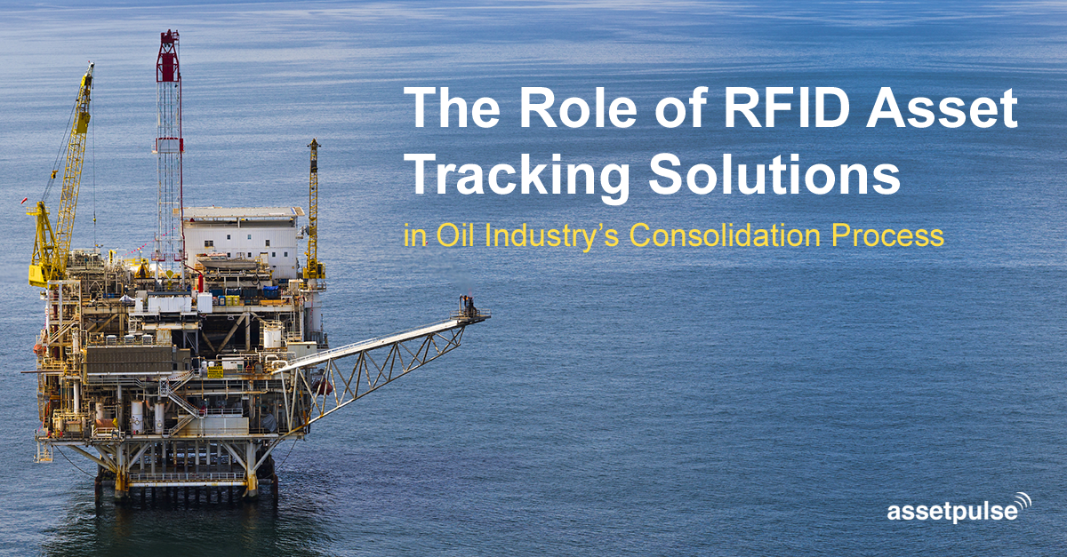 RFID Asset Tracking Solutions in Oil Industry’s Consolidation Process