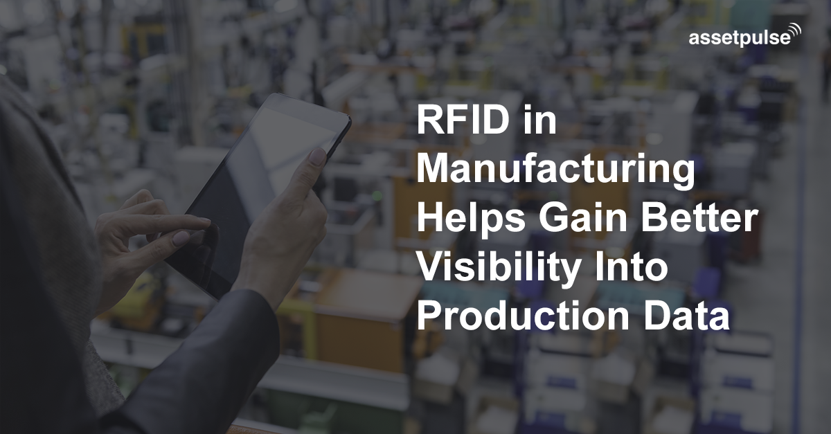 RFID in Manufacturing Helps Gain Better Visibility Into Production Data