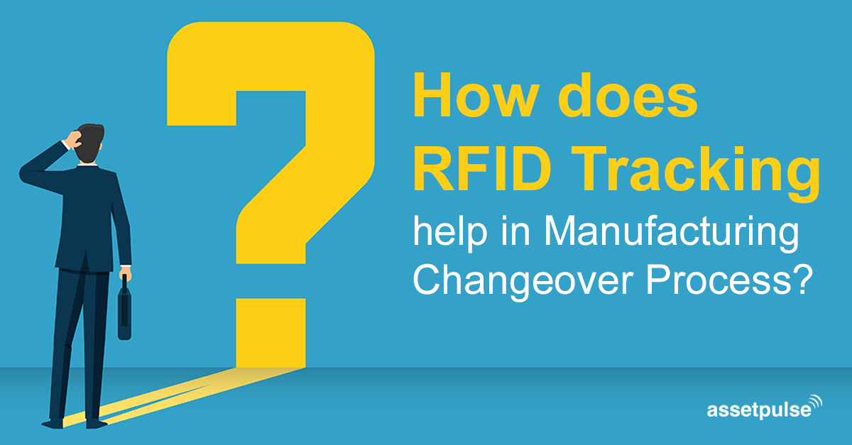 RFID Tracking help in Manufacturing Changeover Process