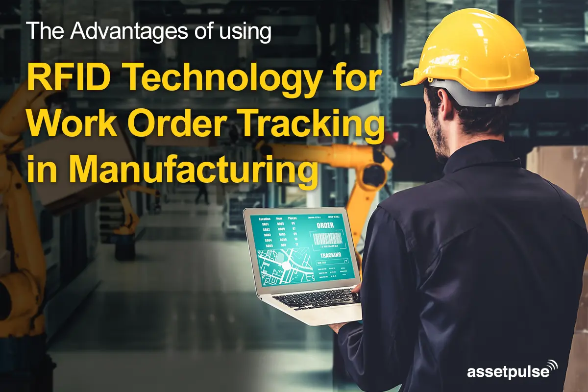 Advantages of using RFID Technology for Work Order Tracking in Manufacturing