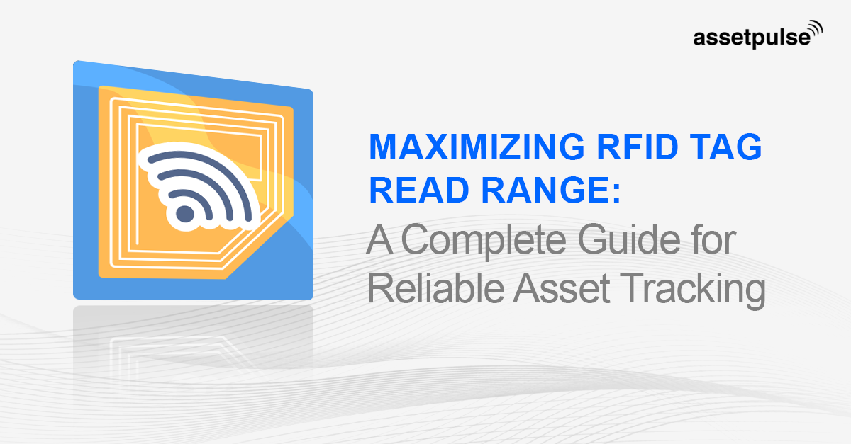 Maximizing RFID Tag Read Range: A Complete Guide